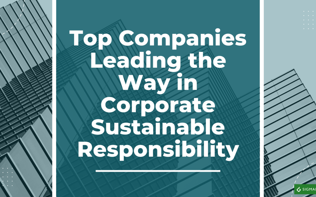 Top Companies Leading The Way In Corporate Sustainable Responsibility