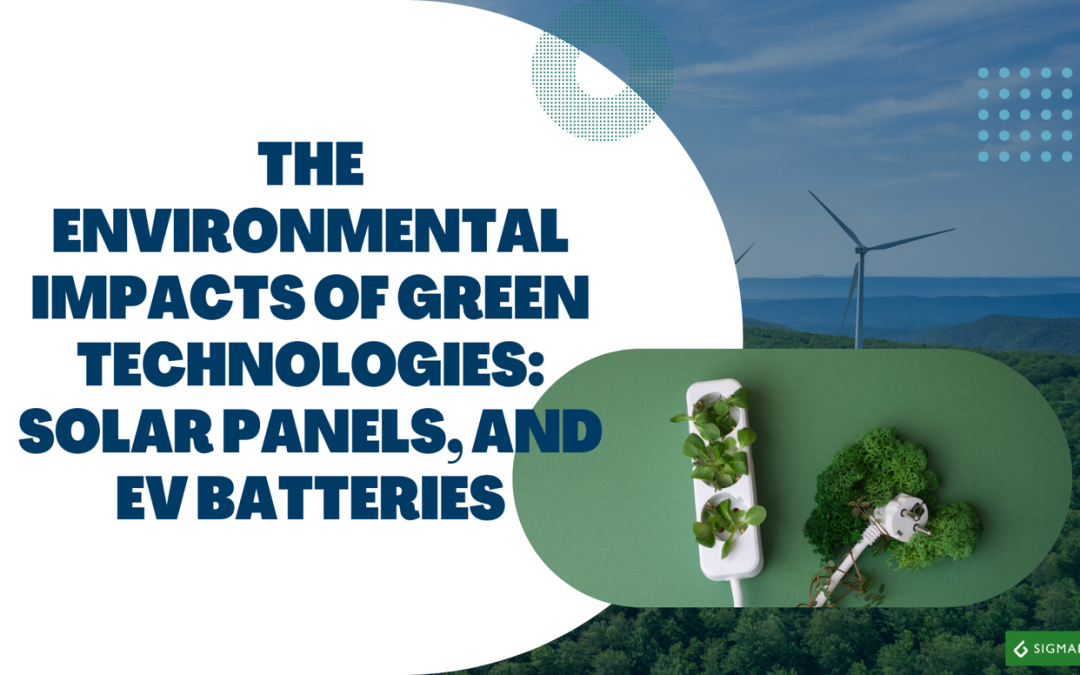 The Environmental Impacts Of Green Technologies: Solar Panels, And EV Batteries